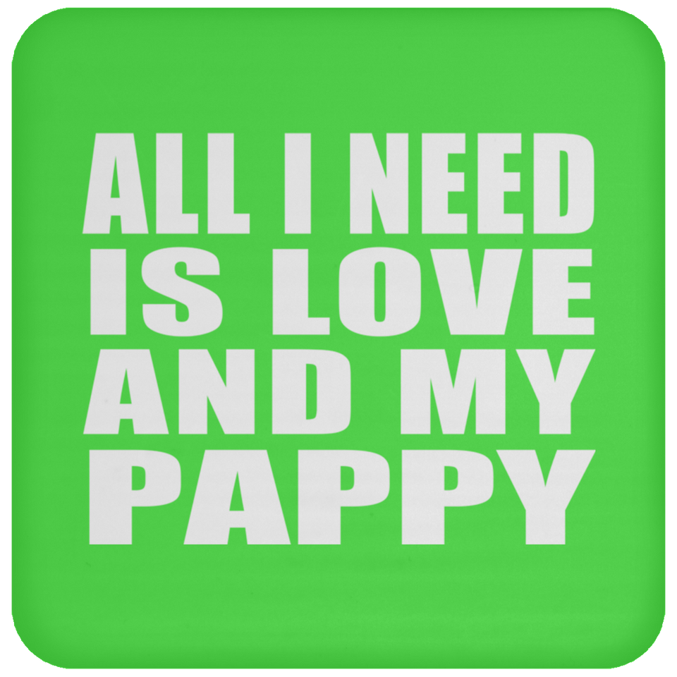 All I Need Is Love And My Pappy - Drink Coaster