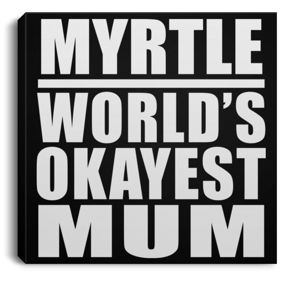 Myrtle World's Okayest Mum - Canvas Square