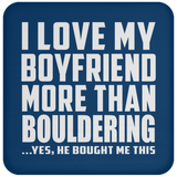 I Love My Boyfriend More Than Bouldering - Drink Coaster