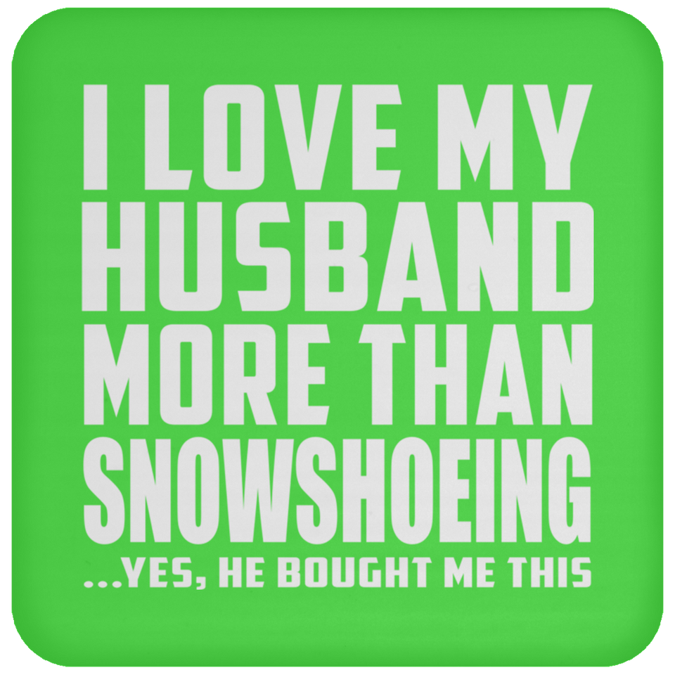 I Love My Husband More Than Snowshoeing - Drink Coaster