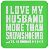 I Love My Husband More Than Snowshoeing - Drink Coaster