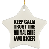 Keep Calm and Trust The Animal Care Worker - Star Ornament