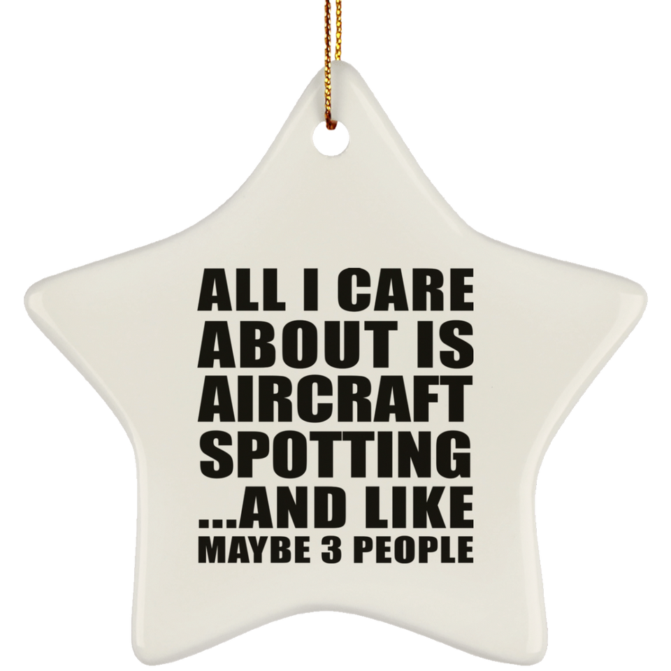 All I Care About Is Aircraft Spotting - Star Ornament