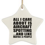 All I Care About Is Aircraft Spotting - Star Ornament