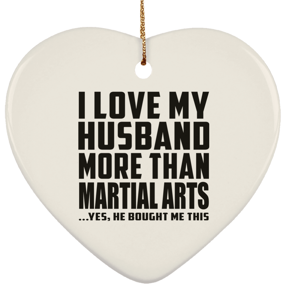 I Love My Husband More Than Martial Arts - Heart Ornament