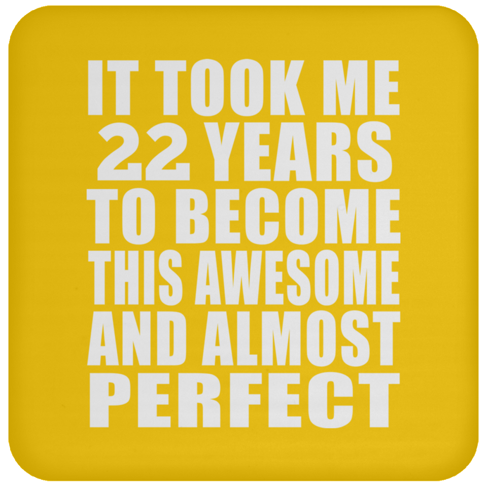 22nd Birthday Took 22 Years To Become Awesome & Perfect - Drink Coaster