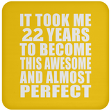 22nd Birthday Took 22 Years To Become Awesome & Perfect - Drink Coaster