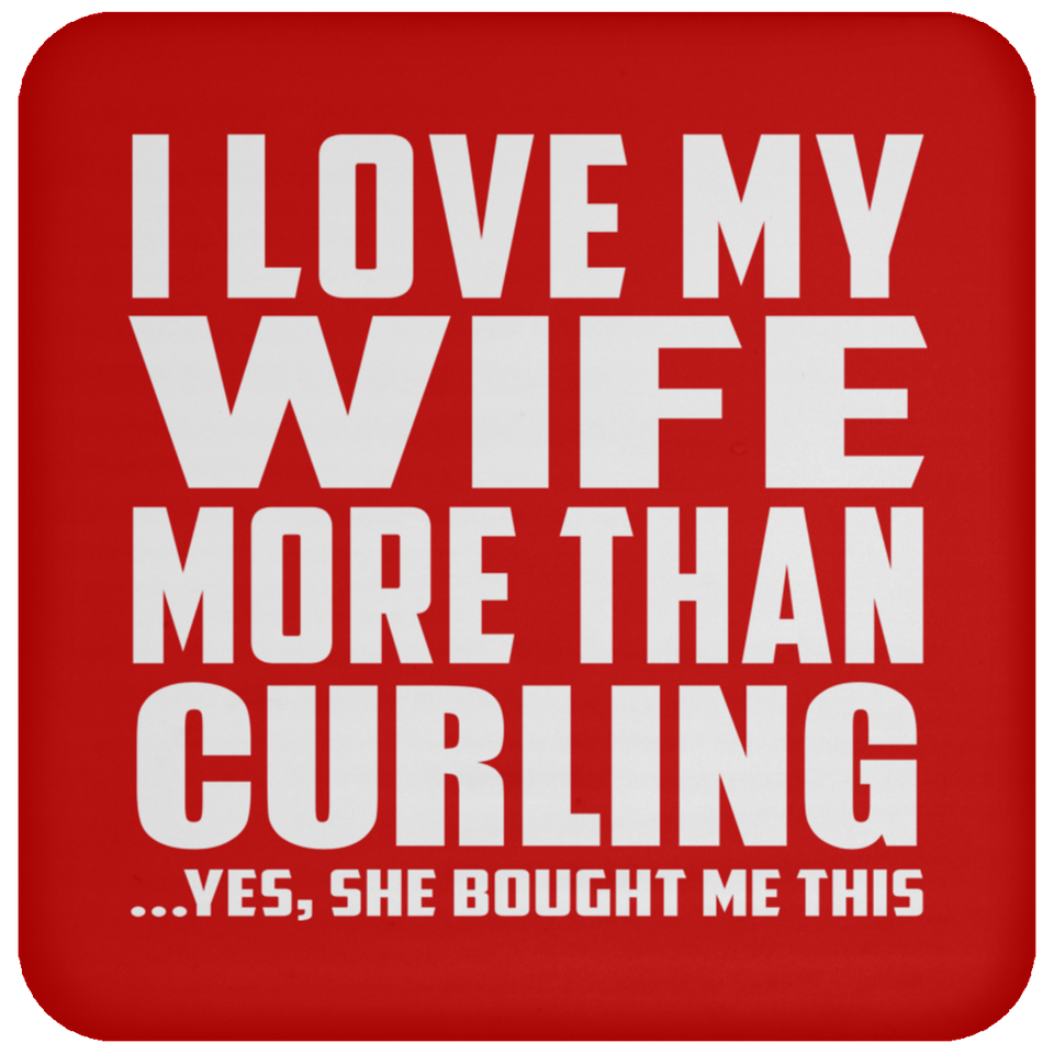 I Love My Wife More Than Curling - Drink Coaster