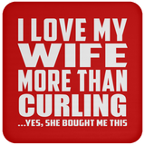 I Love My Wife More Than Curling - Drink Coaster