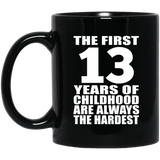 13th Birthday First 13 Years of Childhood Are The Hardest - 11oz Coffee Mug Black