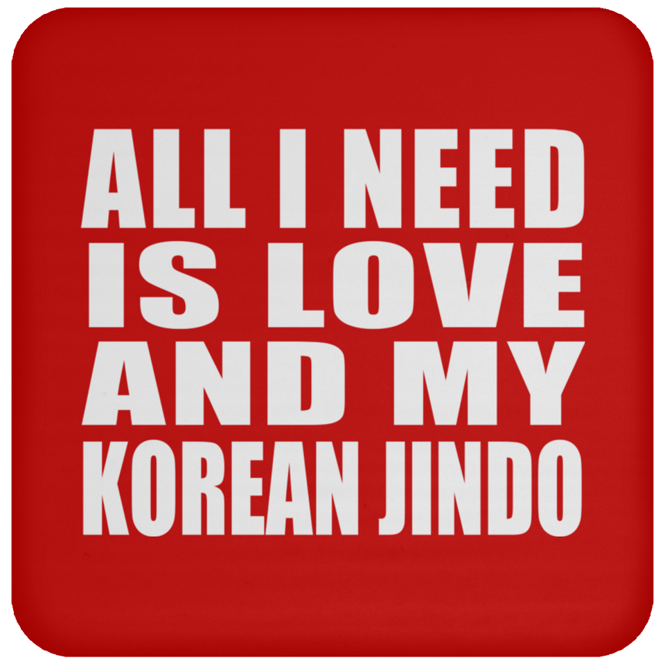 All I Need Is Love And My Korean Jindo - Drink Coaster