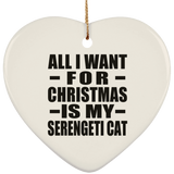 All I Want For Christmas Is My Serengeti Cat - Heart Ornament