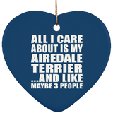 All I Care About Is My Airedale Terrier - Heart Ornament