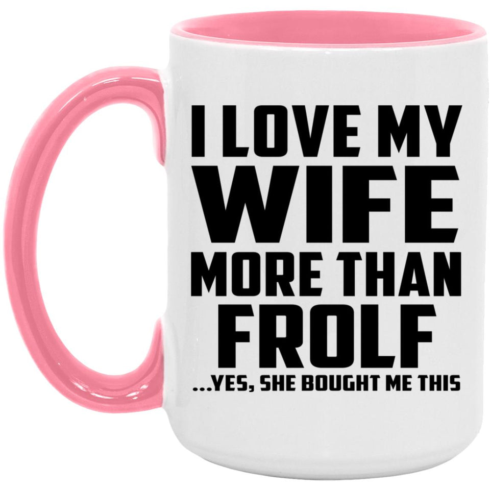 I Love My Wife More Than Frolf - 15oz Accent Mug Pink