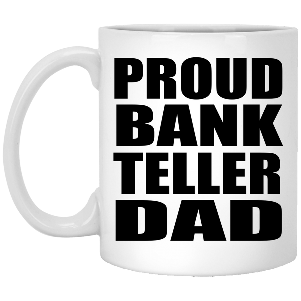 Proud Bank Teller Dad - 11oz Coffee Mug