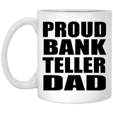 Proud Bank Teller Dad - 11oz Coffee Mug