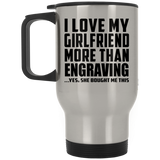 I Love My Girlfriend More Than Engraving - Silver Travel Mug