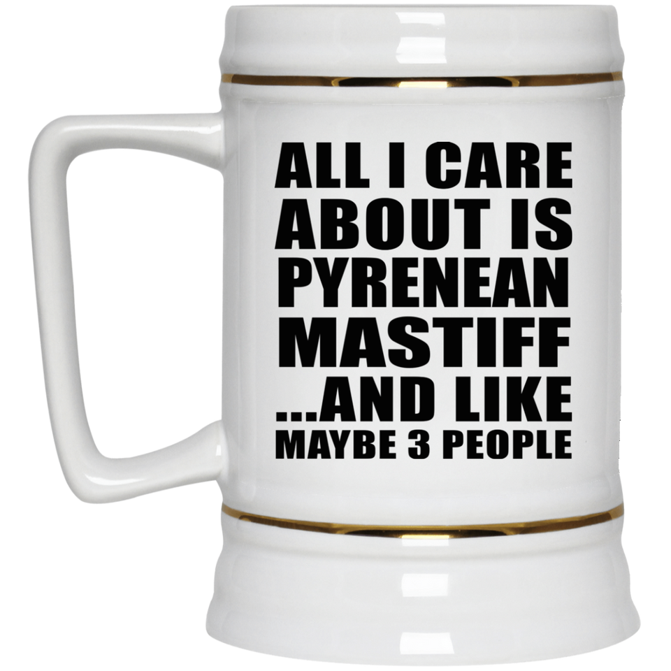 All I Care About Is Pyrenean Mastiff - Beer Stein