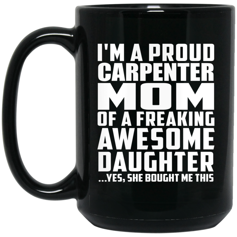 Proud Carpenter Mom Of Awesome Daughter - 15 Oz Coffee Mug Black