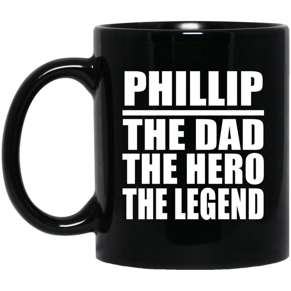 Phillip The Dad The Hero The Legend - 11 Oz Coffee Mug Black