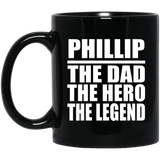 Phillip The Dad The Hero The Legend - 11 Oz Coffee Mug Black