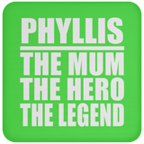 Phyllis The Mum The Hero The Legend - Drink Coaster