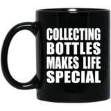 Collecting Bottles Makes Life Special - 11oz Coffee Mug Black