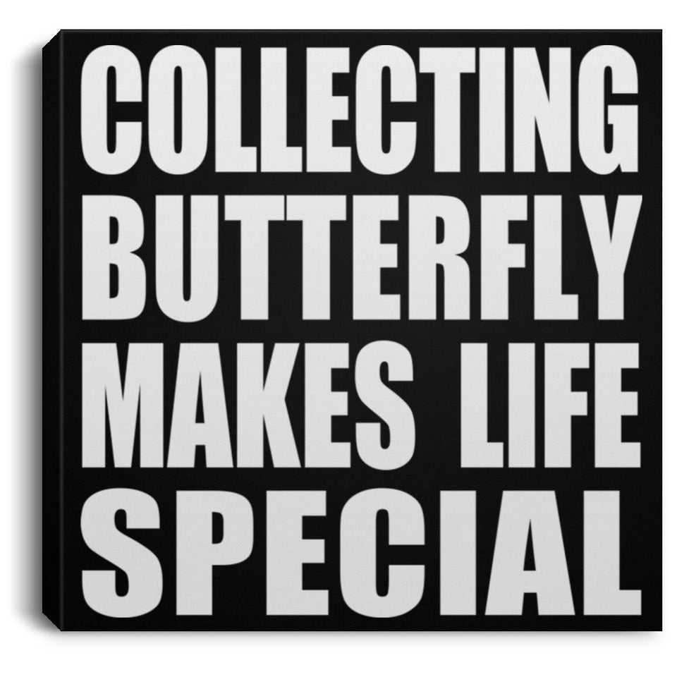 Collecting Butterfly Makes Life Special - Canvas Square