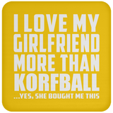 I Love My Girlfriend More Than Korfball - Drink Coaster