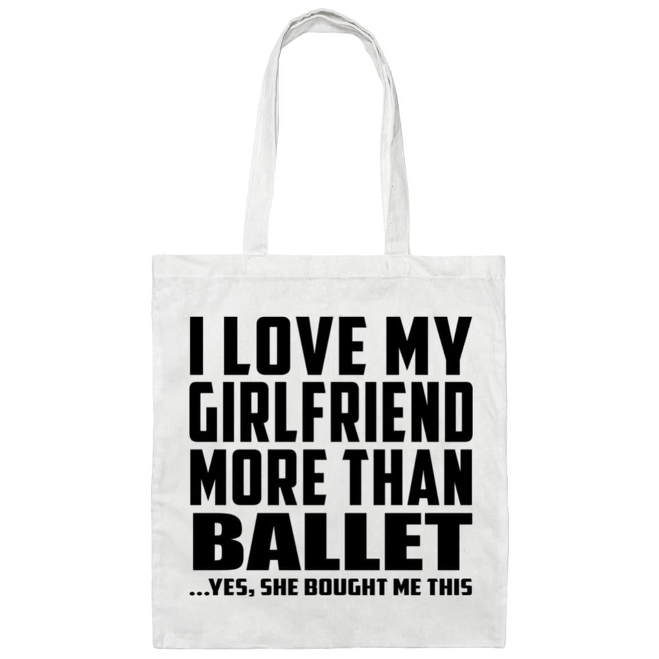 I Love My Girlfriend More Than Ballet - Tote Bag White