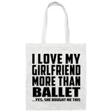 I Love My Girlfriend More Than Ballet - Tote Bag White