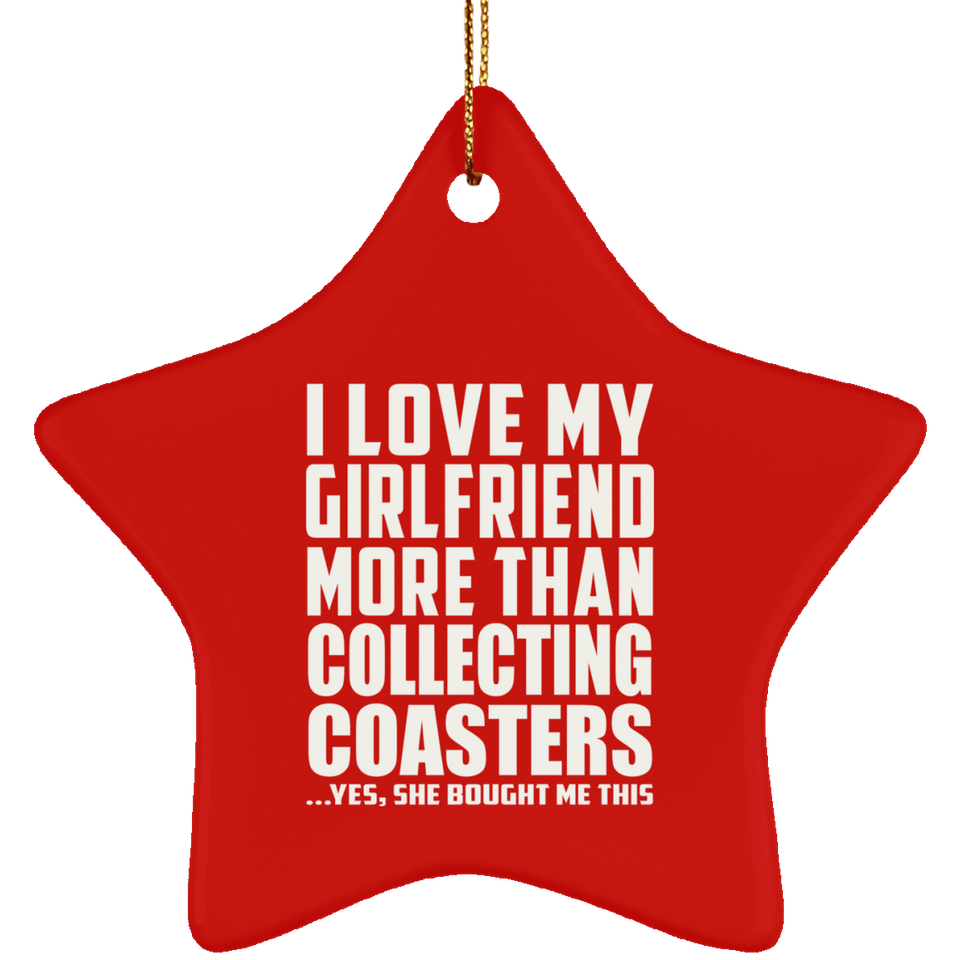 I Love My Girlfriend More Than Collecting Coasters - Star Ornament