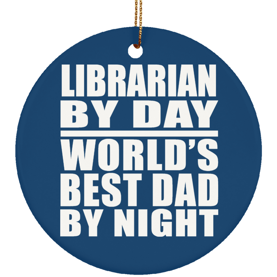 Librarian By Day World's Best Dad By Night - Circle Ornament