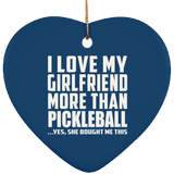 I Love My Girlfriend More Than Pickleball - Heart Ornament