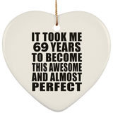 69th Birthday Took 69 Years To Become Awesome & Perfect - Heart Ornament