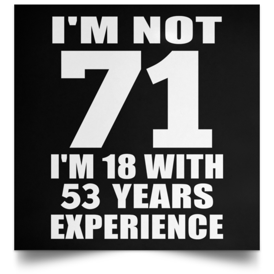 71st Birthday I'm Not 71 I'm 18 With 53 Years Experience - Poster Square