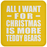 All I Want For Christmas Is More Teddy Bears - Coaster