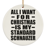 All I Want For Christmas Is My Standard Schnauzer - Circle Ornament
