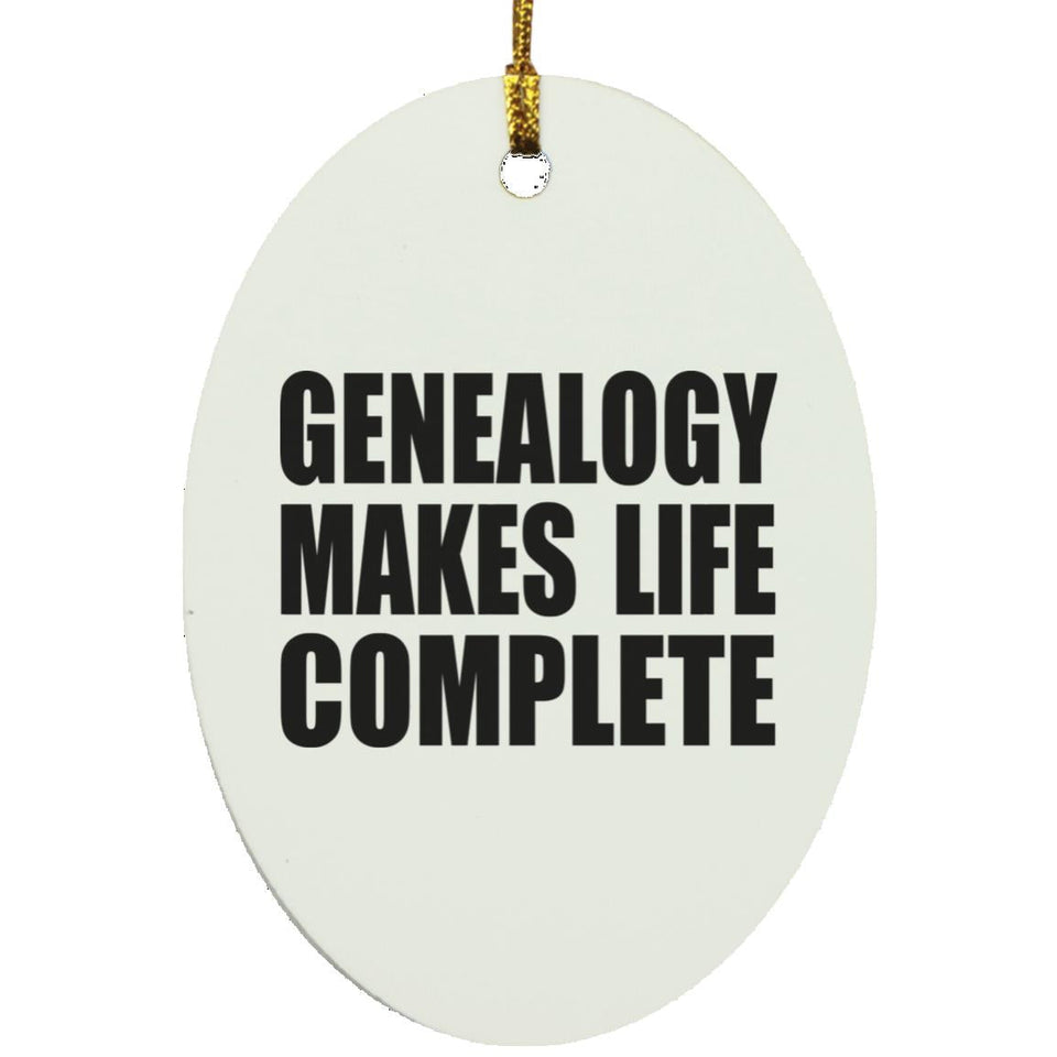 Genealogy Makes Life Complete - Oval Ornament