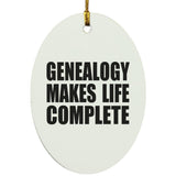 Genealogy Makes Life Complete - Oval Ornament