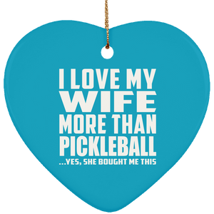 I Love My Wife More Than Pickleball - Heart Ornament
