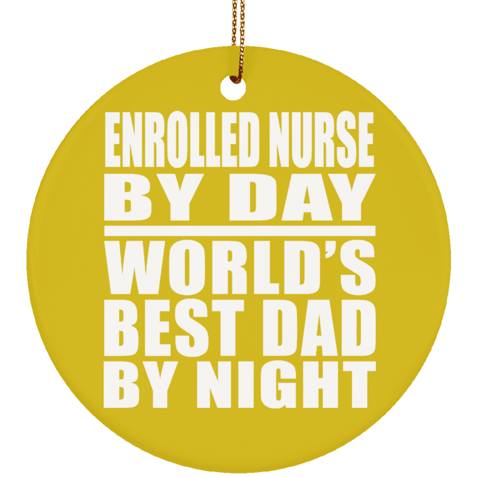 Enrolled Nurse By Day World's Best Dad By Night - Circle Ornament