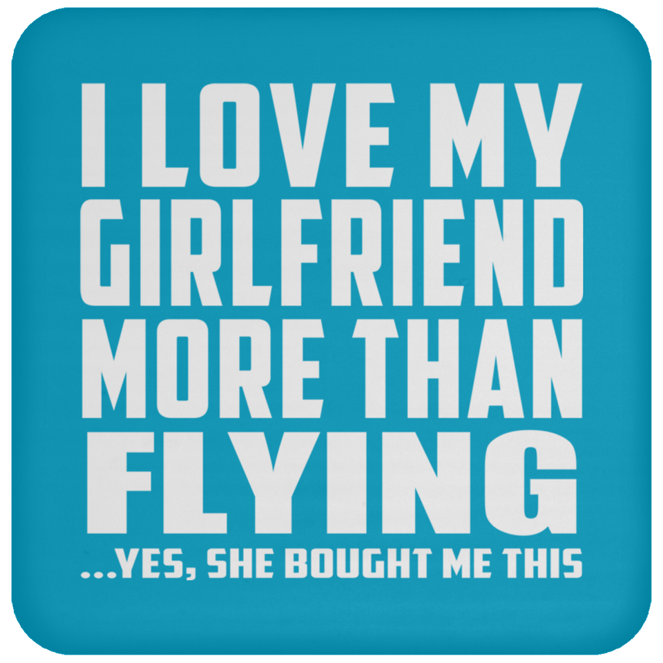 I Love My Girlfriend More Than Flying - Drink Coaster