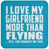 I Love My Girlfriend More Than Flying - Drink Coaster
