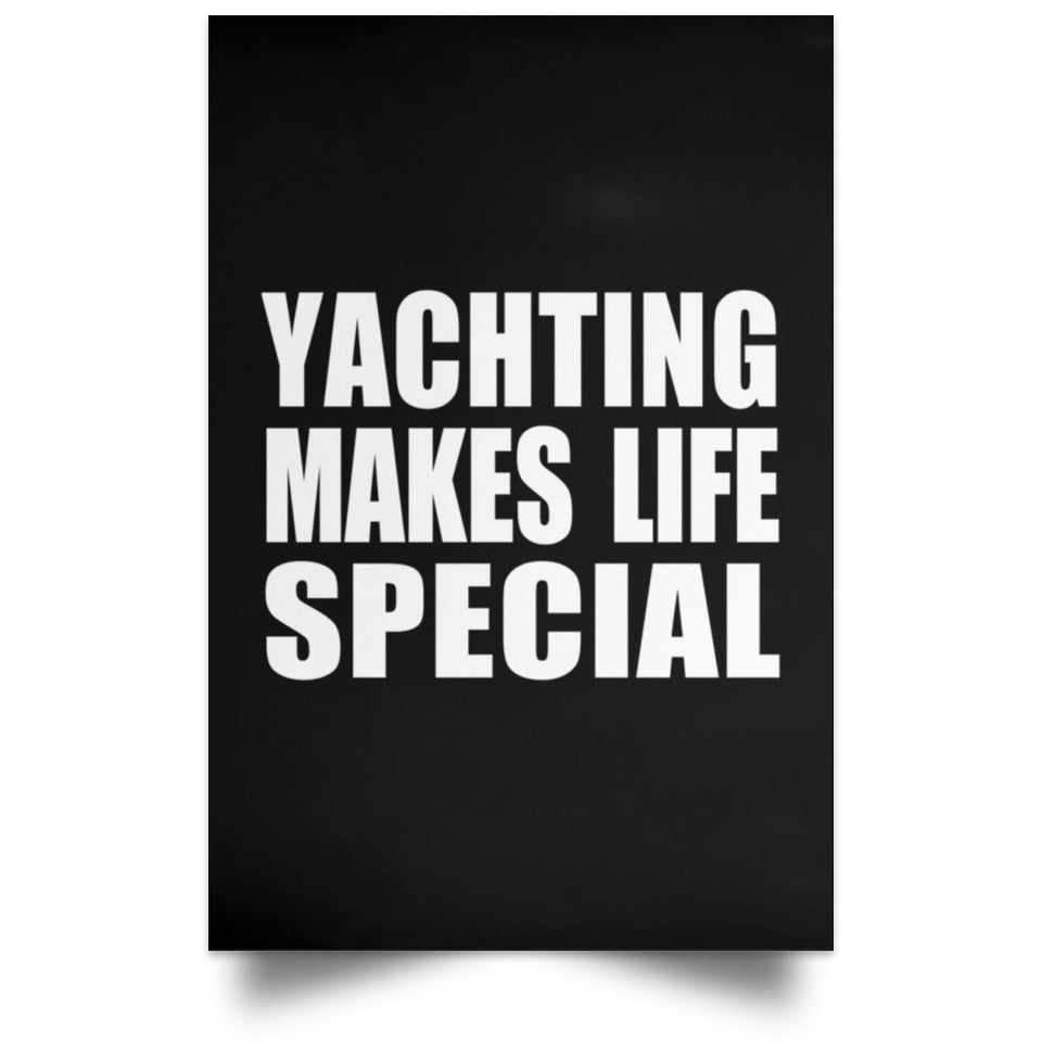 Yachting Makes Life Special - Poster Portrait
