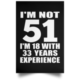 51st Birthday I'm Not 51 I'm 18 With 33 Years Experience - Poster Portrait