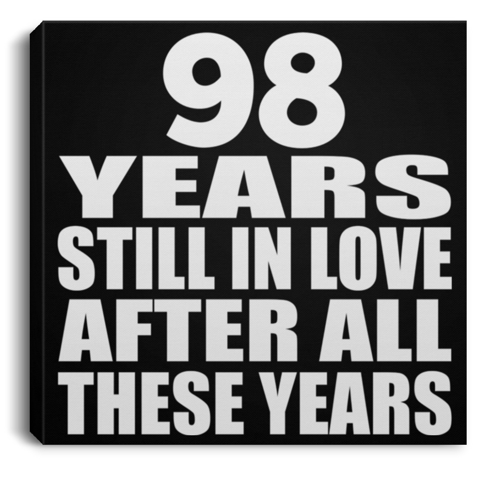 98th Anniversary 98 Years Still In Love After These Years - Canvas Square