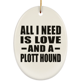 All I Need Is Love And A Plott Hound - Oval Ornament