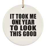 1st Birthday Took Me 1 Year To Look This Good - Circle Ornament