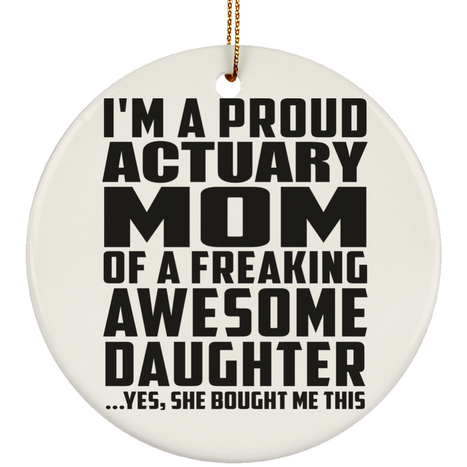 Proud Actuary Mom Of Awesome Daughter - Circle Ornament